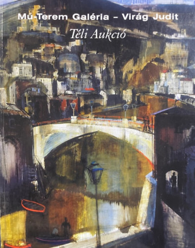 Virág Judit: Mű-Terem Galéria - Virág Judit - Téli Aukció 2005. antikvár