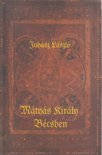 Juhász László: Mátyás király Bécsben - Dedikált antikvár