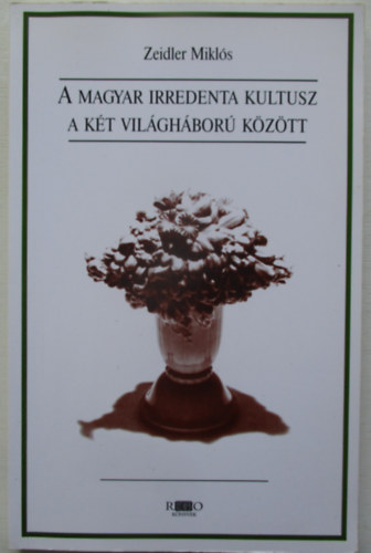 Zeidler Miklós: A magyar irredenta kultusz a két világháború között antikvár