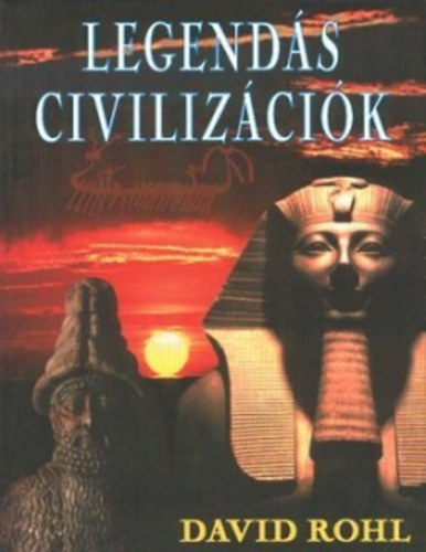 David Rohl: Legendás civilizációk antikvár