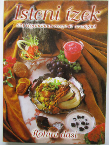 Rohini dasi: Isteni ízek - 221 vegetáriánus recept 41 országból antikvár