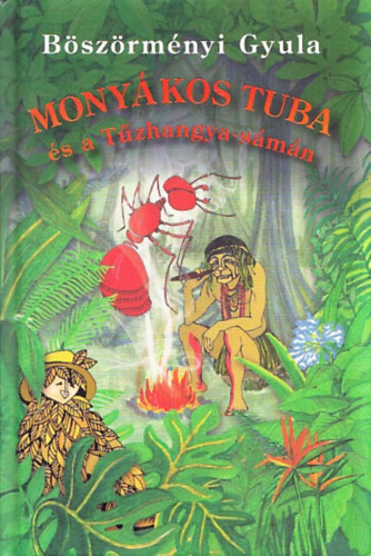 Böszörményi Gyula: Monyákos Tuba és a Tűzhangya-sámán antikvár