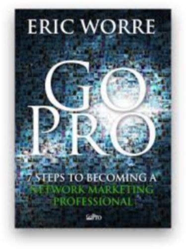 Eric Worre: Go Pro: 7 Steps to Becoming a Network Marketing Professional idegen