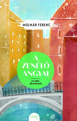 Molnár Ferenc: A zenélő angyal és más történetek e-Könyv