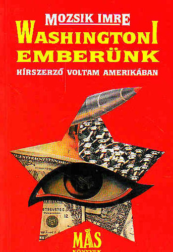 Mozsik Imre: Washingtoni emberünk (Hírszerző voltam Amerikában) antikvár