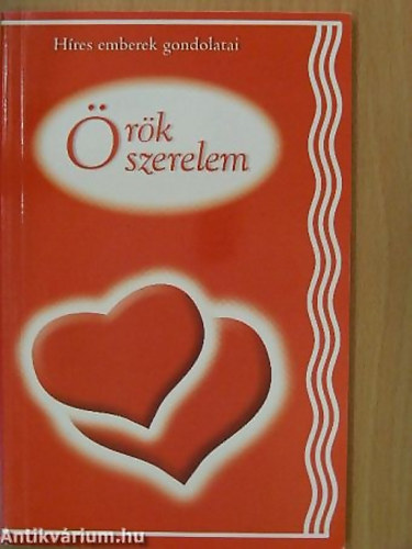 SZERKESZTŐ Gyimóthy Gábor: Örök szerelem - Híres emberek gondolatai antikvár