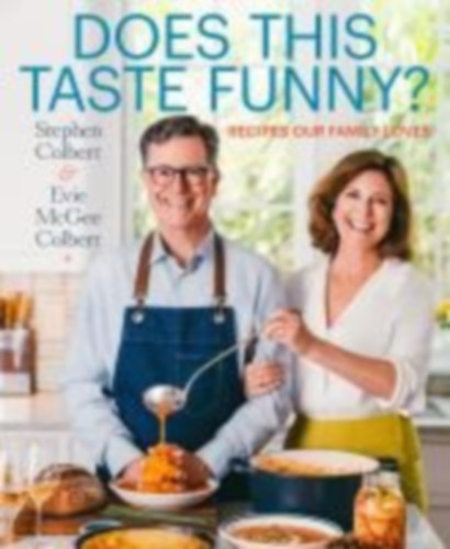 Colbert, Stephen - Colbert, Evie McGee: Does This Taste Funny? - Recipes Our Family Loves antikvár