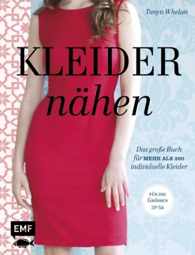 Tanya Whelan: Kleider nähen: Das große Buch für mehr als 200 individuelle Kleider - Für die Größen 32-54 ("Ruhák varrása: Több mint 200 egyedi ruha nagykönyve - 32-54 méretig" német nyelven) antikvár