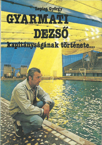 Lepies György: GYARMATI DEZSŐ kapitányságának története... - Kapitányságom története... JAKABHÁZY LÁSZLÓ ( egybekötve) antikvár