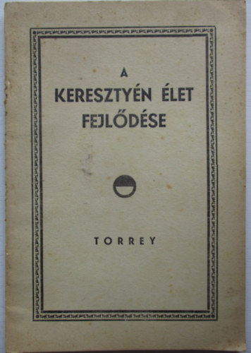 R. A. Torrey: A keresztyén élet fejlődése antikvár