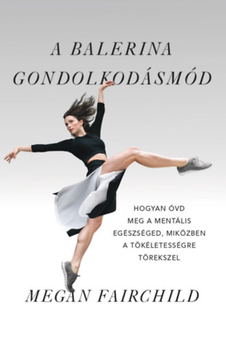 Megan Fairchild: A balerina gondolkodásmód könyv