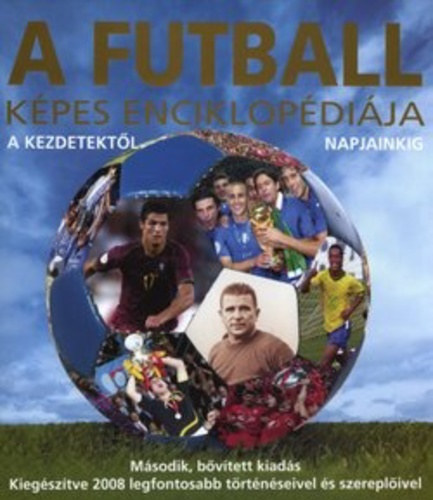 Chris Hunt: A futball képes enciklopédiája - Puskás , Pelé , Maradóna , Ronaldinho , Ronaldo , Messi antikvár