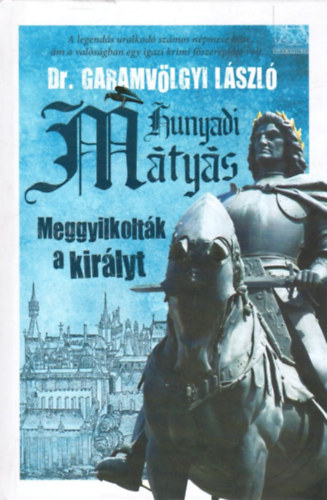 Garamvölgyi László: Hunyadi Mátyás - Meggyilkolták a királyt antikvár
