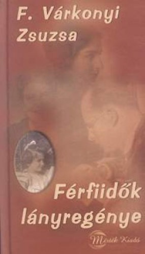 F. Várkonyi Zsuzsa: Férfiidők lányregénye könyv