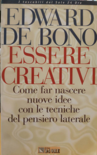 Edward De Bono: Essere Creativi - Come far nascere nuove idee con le tecniche del pendiero laterale antikvár