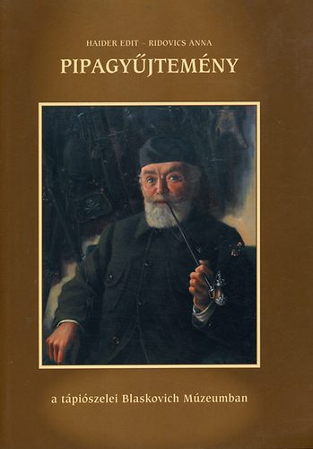 Haider Edit; Ridovics Anna: Pipagyűjtemény a tápiószelei Blaskovich múzeumban antikvár