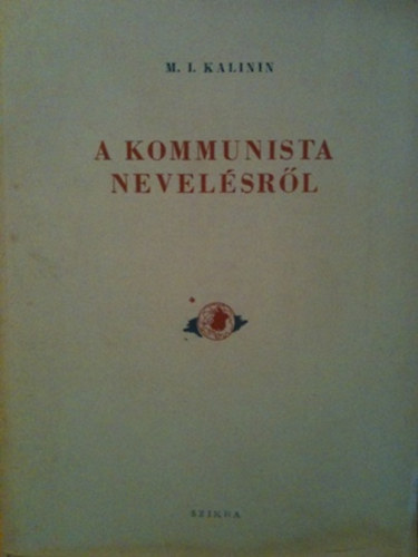 M.I.Kalinin: A kommunista nevelésről antikvár