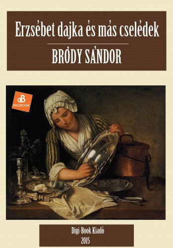 Bródy Sándor: Erzsébet dajka és más cselédek e-Könyv