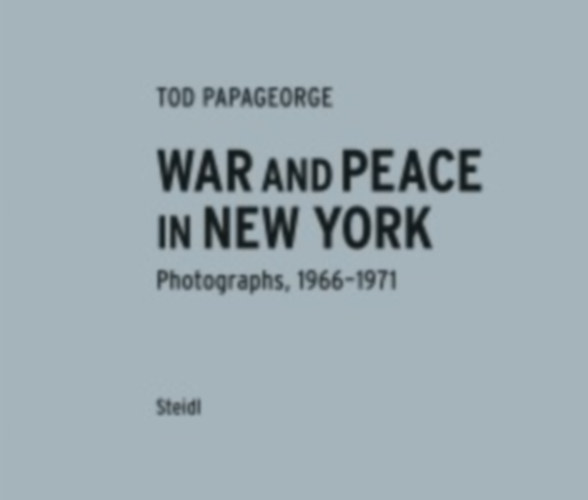 Papageorge, Tod: War and Peace in New York. Photographs 1966-1970 idegen