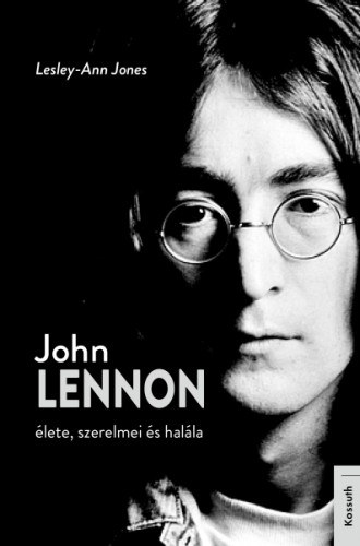 Lesley-Ann Jones: John Lennon élete, szerelmei és halála e-Könyv