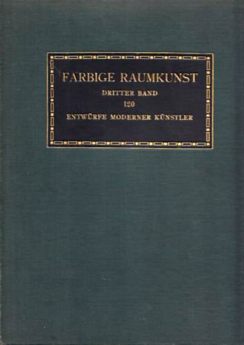 Farbige Raumkunst (Dritter band) 120 Entwürfe Moderner Künstler