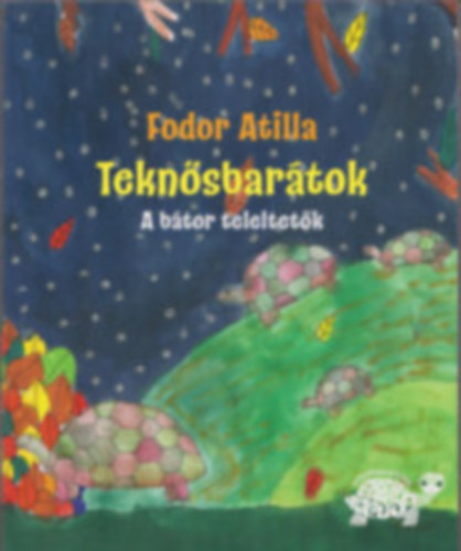 Fodor Atilla: Teknősbarátok - A bátor teleltetők antikvár