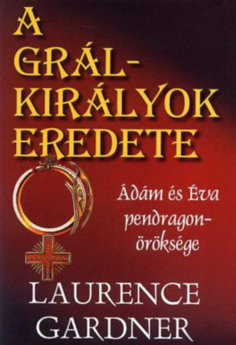 Laurence Gardner: A grálkirályok eredete antikvár