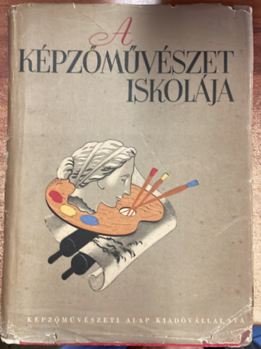 Szőnyi István (szerk.), Molnár C. Pál (szerk.): A képzőművészet iskolája (A festőművészet, grafika és szobrászat technikai eljárásai) antikvár