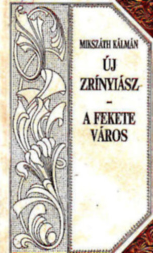 Mikszáth Kálmán: Új Zrínyiász - A fekete város (Mikszáth-sorozat 8.)Díszes sorozatkötésben, a sarkokon rézpánttal. antikvár