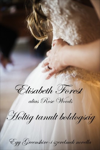 Elisabeth Forest: Holtig tanult boldogság e-Könyv