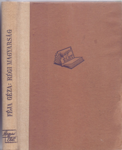 Féja Géza: Régi magyarság - A magyar irodalom története a legrégibb időktől 1772-ig (Harmadik kiadás) antikvár