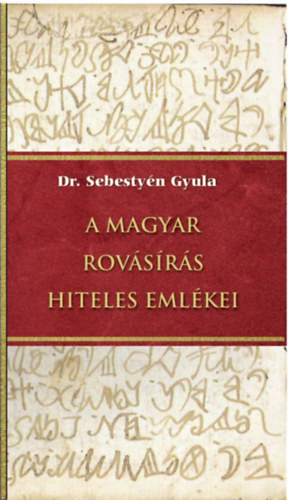 Dr. Sebestyén Gyula: A magyar rovásírás hiteles emlékei könyv