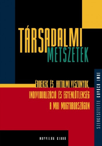 Kovách Imre (szerk.): Társadalmi metszetek. Hatalom, érdek, individualizáció és egyenlőtlenség a mai Magyaroszágon; szociológiai tanulmányok e-Könyv
