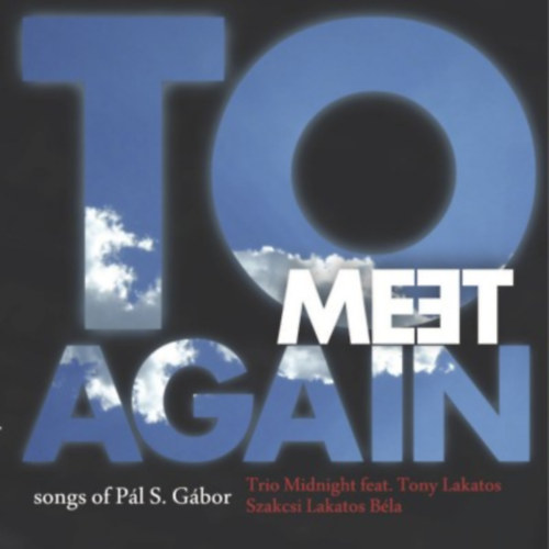 Trio Midnight; Szakcsi Lakatos Béla; Tony Lakatos: To meet again - CD CD