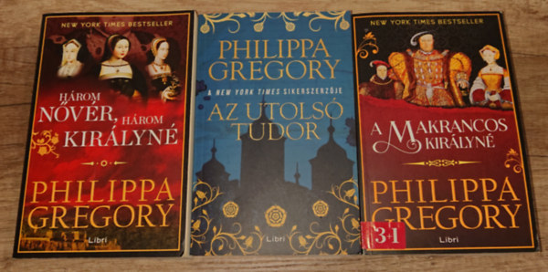 Philippa Gregory: 3 történelmi regény Philippa Gregorytól: Három nővér, három királynő, Az utolsó Tudor, Makrancos királyné antikvár