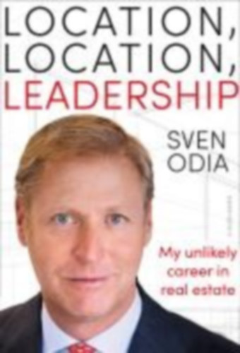 Odia, Sven: Location, location, leadership: My unlikely career in real estate idegen