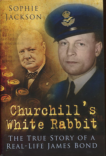 Sophie Jackson: Churchill's White Rabbit - The True Story of a Real-life James Bond antikvár