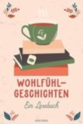 Lagerlöf, Selma - Tschechow, Anton - Ringelnatz, Joachim: Wohlfühlgeschichten. Ein Lesebuch idegen
