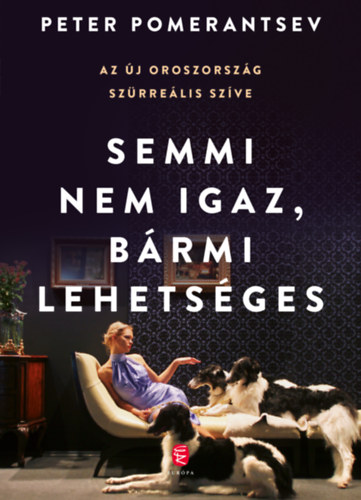 Peter Pomerantsev: Semmi nem igaz, bármi lehetséges könyv