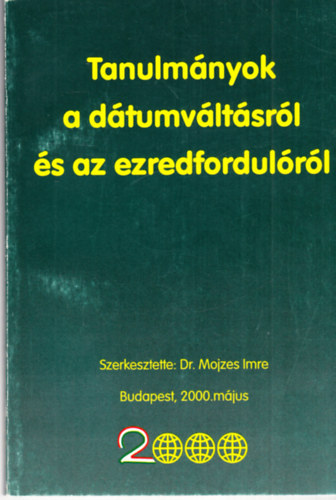 Dr. Mojzes Imre: Tanulmányok a dátumváltásról és az ezredfordulóról antikvár