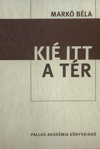 Markó Béla: Kié itt a tér - Válogatott közéleti cikkek, előadások 1991-2009 antikvár