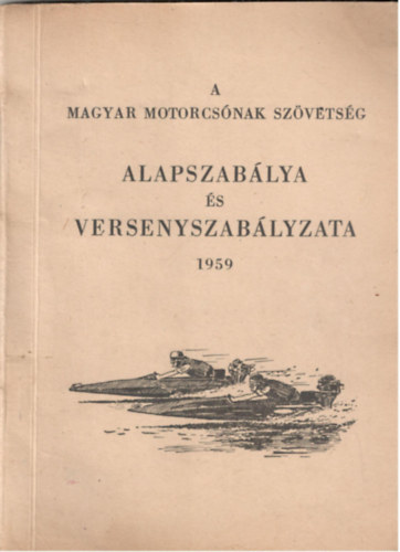 Szántha János (szerk.), Dr. Dénes Jenő (szerk.): A magyar motorcsónak szövetség alapszabálya és versenyszabálya 1959 antikvár