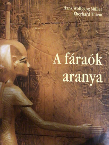 Müller, H.W.-Thiem, E.: A fáraók aranya antikvár