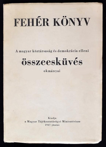 Fehér könyv - A magyar köztársaság és demokrácia elleni összeesküvés okmányai antikvár