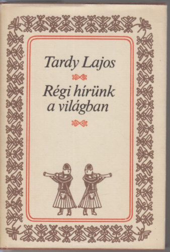 Tardy Lajos: Régi hírünk a világban antikvár