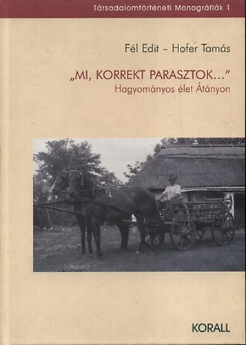 Fél Edit, Hofer Tamás: ""Mi, korrekt parasztok..."" könyv