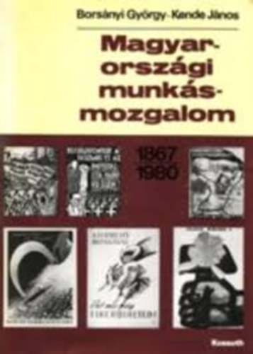 Borsányi György- Kende János: Magyarországi munkásmozgalom 1867-1980 antikvár