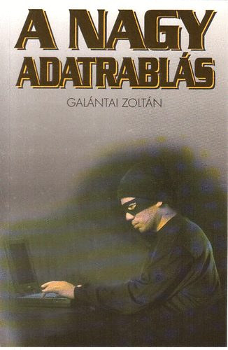 Galántai Zoltán: A nagy adatrablás (A vírusírók és a komputerkalózok világáról) antikvár