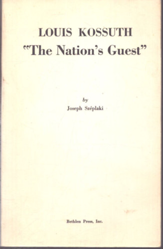 Széplaki József: Louis Kossuth "The Nation's Guest" antikvár