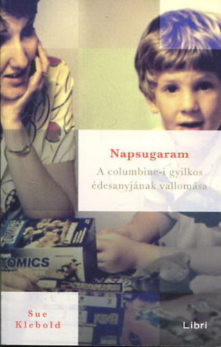 Sue Klebold: Napsugaram - A columbine-i gyilkos édesanyjának vallomása antikvár